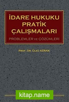 İdare Hukuku Pratik Çalışmaları Problemler ve Çözümleri