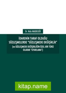 İdarenin Taraf Olduğu Sözleşmelerde “Sözleşmede Değişiklik” (Ve Sözleşmede Değişikliğin Özel Bir Türü Olarak “Uyarlama”)