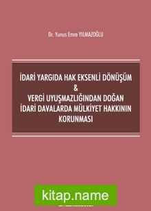 İdari Yargıda Hak Eksenli Dönüşüm – Vergi Uyuşmazlığından Doğan İdari Davalarda Mülkiyet Hakkının Korunması