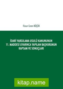 İdari Yargılama Usulü Kanununun 11. Maddesi Uyarınca Yapılan Başvurunun Kapsam ve Sonuçları