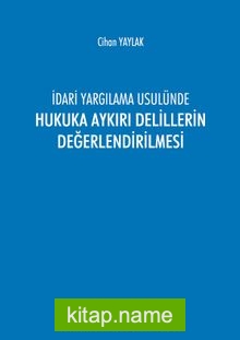 İdari Yargılama Usulünde Hukuka Aykırı Delillerin Değerlendirilmesi