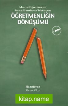 İdealist Öğretmenden Sınava Hazırlayıcı Teknisyene Öğretmenliğin Dönüşümü