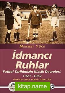 İdmancı Ruhlar / Futbol Türkiye Futbol Tarihi 2. Cilt Tarihimizin Klasik Devreleri: 1923-1952