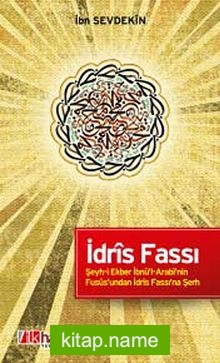 İdris Fassı Şeyh-i Ekber İbnü’l-Arabi’nin Fusus’undan İdris Fassı’na Şerh