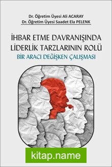 İhbar Etme Davranışında Liderlik Tarzlarının Rolü Bir Aracı Değişken Çalışması