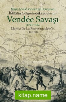 İhtilalin Gölgesindeki Soykırım Vendee Savaşı (1793-1796)