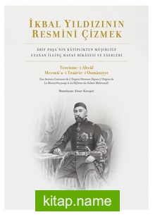 İkbal Yıldızının Resmini Çizmek Arif Paşa’nın Katiplikten Müşirliğe Uzanan İlginç Hayat Hikayesi ve Eserleri