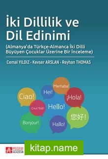 İki Dillilik ve Dil Edinimi (Almanya’da Türkçe-Almanca İki Dilli Büyüyen Çocuklar Üzerine Bir İnceleme)