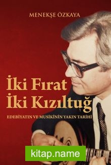 İki Fırat İki Kızıltuğ  Edebiyatın ve Musikinin Yakın Tarihi