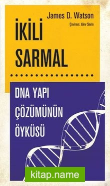 İkili Sarmal  DNA Yapı Çözümünün Öyküsü