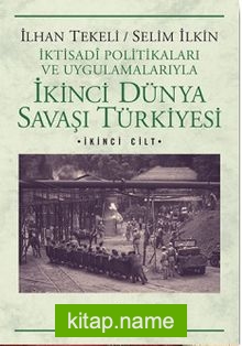 İkinci Dünya Savaşı Türkiyesi 2.Cilt  İktisadi Politikaları ve Uygulamalarıyla