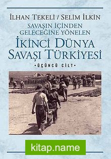 İkinci Dünya Savaşı Türkiye’si 3. Cilt  Savaşın İçinden Geleceğine Yönelen