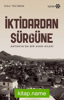 İktidardan Sürgüne Antakya’da Bir Ayan Ailesi
