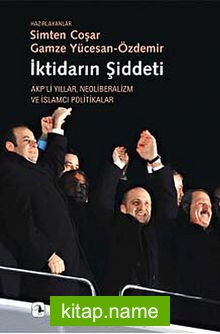 İktidarın Şiddeti Akp’li Yıllar Neoliberalizm ve İslamcı Politikalar