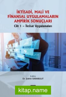 İktisadi, Mali ve Finansal Uygulamaların Ampirik Sonuçları Cilt 1- İktisat Uygulamalarıİktisadi, Mali ve Finansal Uygulamaların Ampirik Sonuçları Cilt 1- İktisat Uygulamaları