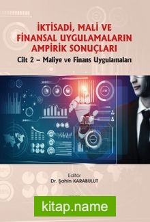 İktisadi, Mali ve Finansal Uygulamaların Ampirik Sonuçları Cilt 2-Maliye ve Finans Uygulamaları