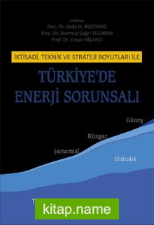 İktisadi, Teknik Ve Strateji Boyutları İle Türkiye’de Enerji Sorunsalı