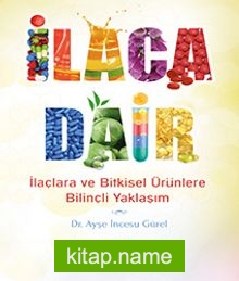 İlaca Dair  İlaçlara ve Bitkisel Ürünlere Bilinçli Yaklaşım