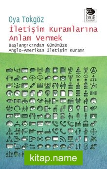 İletişim Kuramlarına Anlam Vermek  Başlangıcından Günümüze Anglo-Amerikan  İletişim Kuramı