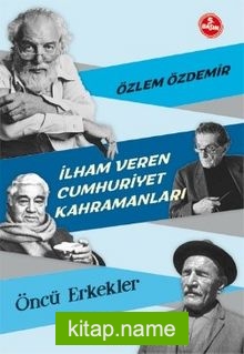 İlham Veren Cumhuriyet Kahramanları  Öncü Erkekler