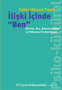 İlişki İçinde “Ben”: Kültür, Aile, Bireyselleşme ve Psikanalitik Arayışlar