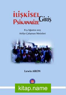 İlişkisel Psikanalize Giriş 8-9 Ağustos 2015 Atölye Çalışması Metinleri