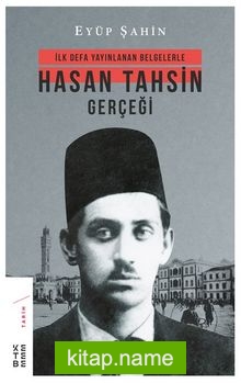 İlk Defa Yayınlanan Belgelerle Hasan Tahsin Gerçeği