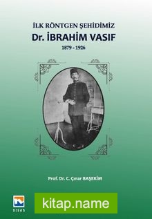 İlk Röntgen Şehidimiz Dr. İbrahim Vasıf (1879-1926)