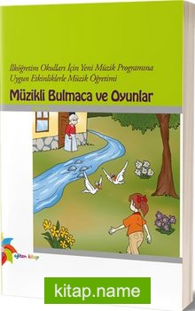 İlköğretim Okulları İçin Yeni Müzik Programına Uygun Etkinliklerle Müzik Öğretimi Müzikli Bulmaca ve Oyunlar