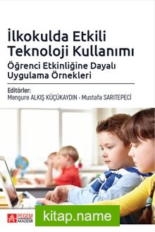 İlkokulda Etkili Teknoloji Kullanımı: Öğrenci Etkinliğine Dayalı Uygulama Örnekleri