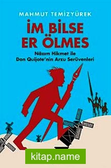 İm Bilse Er Ölmes Nazım Hikmet ile Don Quijote’nin Arzu Serüvenleri