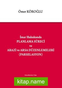 İmar Hukukunda Planlama Süreci ve Arazi ve Arsa Düzenlemeleri (Parselasyon)