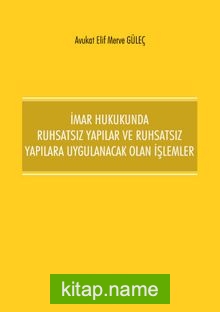 İmar Hukukunda Ruhsatsız Yapılar ve Ruhsatsız Yapılara Uygulanacak Olan İşlemler