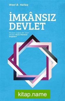 İmkansız Devlet Modern Çağda Bir İslam Devleti Niçin Mümkün Değildir?