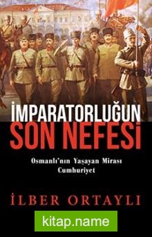 İmparatorluğun Son Nefesi  Osmanlı’nın Yaşayan Mirası Cumhuriyet