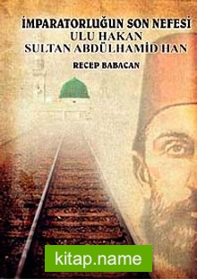 İmparatorluğun Son Nefesi ulu Hakan Sultan Abdülhamid Han