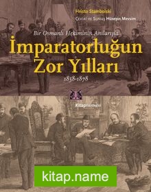 İmparatorluğun Zor Yılları  Bir Osmanlı Hekiminin Anılarıyla, 1858-1878