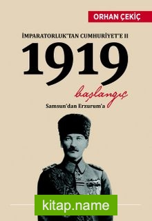 İmparatorluk’tan Cumhuriyet’e II 1919 Başlangıç Samsun’dan Erzurum’a