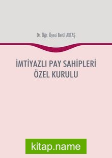 İmtiyazlı Pay Sahipleri Özel Kurulu