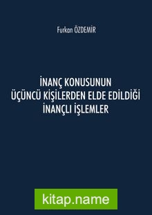 İnanç Konusunun Üçüncü Kişilerden Elde Edildiği İnançlı İşlemler