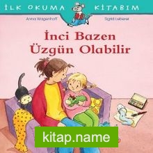 İnci Bazen Üzgün Olabilir / İlk Okuma Kitabım