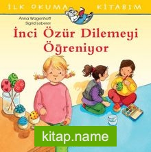 İnci Özür Dilemeyi Öğreniyor / İlk Okuma Kitabım