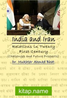 India and Iran Relations in Twenty First Century Challenges and Future Prospects