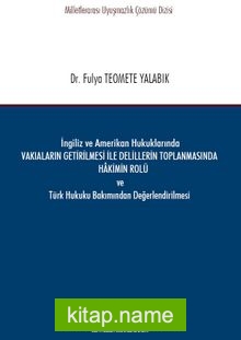 İngiliz ve Amerikan Hukuklarında Vakıaların Getirilmesi ile Delillerin Toplanmasında Hakimin Rolü ve Türk Hukuku Bakımından Değerlendirilmesi