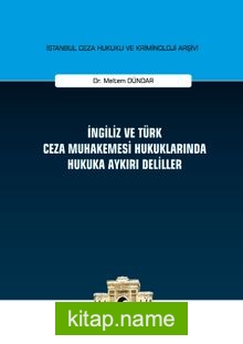 İngiliz ve Türk Ceza Muhakemesi Hukuklarında Hukuka Aykırı Deliller İstanbul Ceza Hukuku ve Kriminoloji Arşivi Yayın No:18