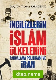 İngilizlerin İslam Ülkelerini Parçalama Politikası ve İran