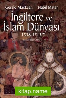 İngiltere ve İslam Dünyası (1558 – 1713)