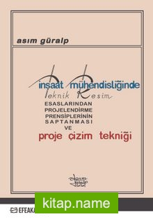 İnşaat Mühendisliğinde Teknik Resim Esaslarından Projelendirme Prensiplerinin Saptanması ve Proje Çizim Tekniği