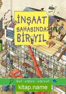 İnşaat Sahasında Bir Yıl / Bul, Eğlen, Öğren!