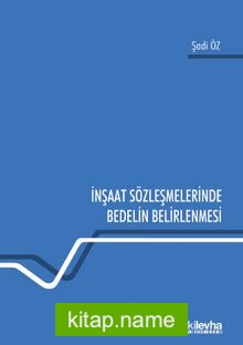 İnşaat Sözleşmelerinde Bedelin Belirlenmesi